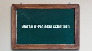 Woran IT Projekte scheitern