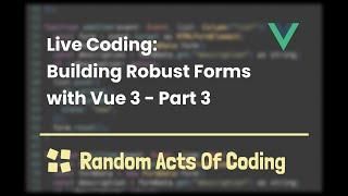 Live Coding: Building robust forms with Vue 3 - Part 3 (Vee-Validate)