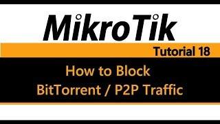 MikroTik Tutorial 18 - How to Block BitTorrent & P2P traffic (Pre 6.39)