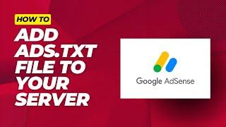 How to Add Ads.txt File To Your Server - Adsense