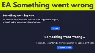 EA App something went wrong problems | something went haywire | mysterious error