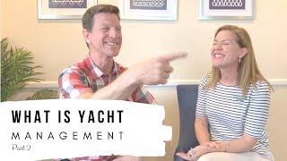 YACHT MANAGEMENT... What is it? Pt 2.