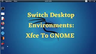 Switch Desktop Environments : Xfce To GNOME