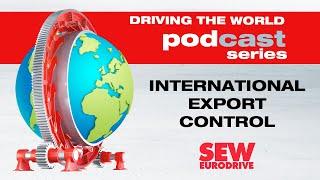 EP 10 SEW-EURODRIVE Podcast: International Export Control