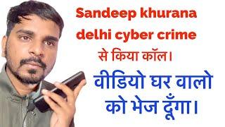 Sandeep khurana delhi cyber crime se call aya