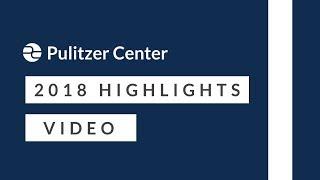2018: Pulitzer Center Highlights