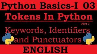 Tokens in Python | in English | Part-1 | Python Basics-I | Keywords, Identifiers and Punctuators