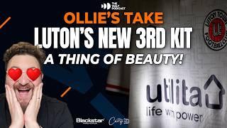 Luton's New 3rd Kit - A Thing of Beauty! - Ollie's Take