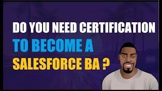 Do you need a Certification to Become a Salesforce Business Analyst? | Ben Analyst