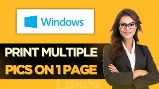 How to Print Multiple Pictures on One Page in Windows 10/11 - FULL GUIDE