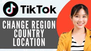 How to Change Your TikTok Region Country Location (Step By Step)