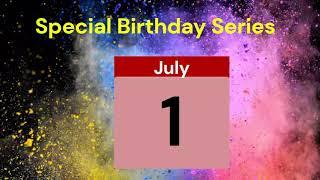 Special Birthday Series People who have birthdays on July 1st