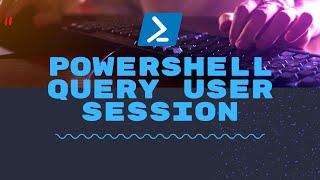 Powershell - Query User Session