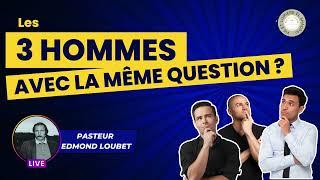 Les 3 Hommes avec la Même Question - Message Inspirant du Pasteur Edmond Loubet