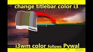 Change the i3wm titlebar color from Pywal and xrdb .Xresources