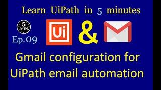 Gmail configuration for UiPath email automation | UiPath in 5 minutes | Ep:9