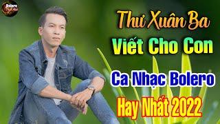 Thư Xuân Ba Viết Cho Con, Xuân Xa Xứ - LK Võ Minh Lê Phối Mới Cực Hay, Nhạc Mới Bolero Hay Nhất 2022