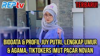 TERBARU! BIODATA & PROFIL JUY PUTRI, LENGKAP UMUR & AGAMA, TIKTOKERS IMUT PACAR NOVAN