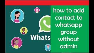 how to add contact to whatsapp group without admin