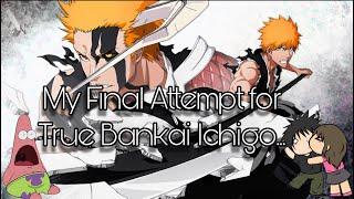 Final Attempt for True Bankai Ichigo...It's been a Long Ride.. Insta Slot Jutsu Bleach Brave Souls