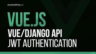 Learn Vue - Towards JWT authentication | Vue and Django API | Vuex Store