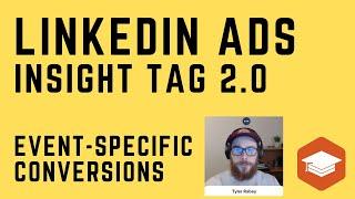 LinkedIn Ads Insight Tag 2.0  - Conversion Tracking and Event Specific Conversion Tracking in 2023