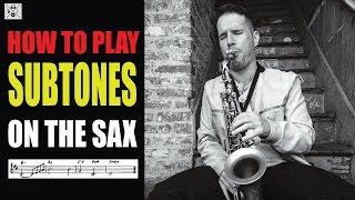 HOW TO PLAY SUBTONES ON THE SAX