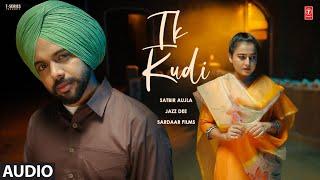 IK KUDI (Full Audio) | SATBIR AUJLA | Latest Punjabi Songs 2024 | T-Series