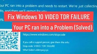 Fix Windows 10 VIDEO TDR FAILURE Your PC Ran into a Problem and Needs to Restart