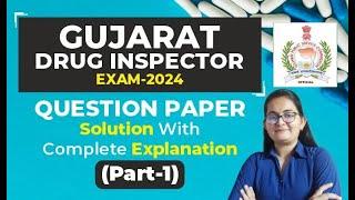 GUJARAT DRUG INSPECTOR - 2024 QUESTION PAPER WITH COMPLETE EXPLANATION (PART-1), 21ST JULY 2024