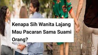 Alasan Kenapa Wanita Lajang mau jadi pelakor !!(suami orang/pelakor)#suamiorang #pelakor