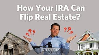 HOW YOUR IRA CAN FLIP REAL ESTATE