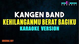 Kangen Band - Kehilanganmu Berat Bagiku (Karaoke Version)