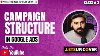 Campaign Structure in Google Ads [Overview], Youtube Ads Course in Urdu Hindi, Class 3 Lets Uncover