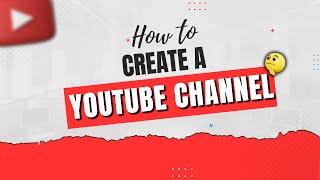 How to Create a YOUTUBE CHANNEL in 2024