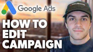 How to Edit Campaign on Google Ads (2024 Guide)