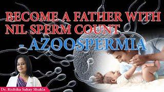 Low Sperm Count-Become a father with Nil Sperm Count-Azoospermia