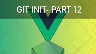 Vue JS 2 Course - Part 12 (Init Project Github)