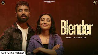 Blender (Official Video) Balraaj & Sargi Maan | Latest Punjabi Songs New Punjabi Songs @JuDgeRecord