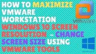 How To Maximize VMware Workstation Windows 10 Screen Resolution  - Change Size Using Vmware Tools