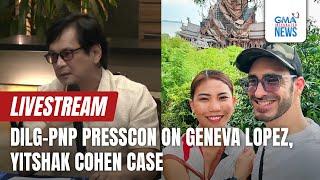 LIVESTREAM: DILG and PNP Press conference on Geneva Lopez and Yitshak Cohen with DILG... - Replay