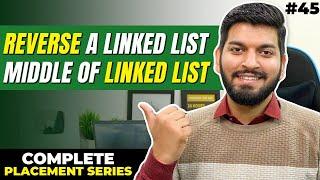 Lecture 45: Linked List Questions: Reverse LL and find Middle of LL