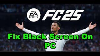 How To Fix EA SPORTS FC 25 Black Screen Issue On PC