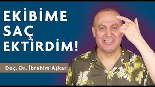 KENDİ EKİBİME SAÇ EKTİRDİM! / Doç. Dr. İbrahim Aşkar