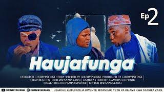 HAUJAFUNGA - EPISODE 02 | CHUMVINYINGI & GALASA