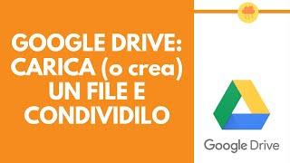 GOOGLE DRIVE come caricare o creare file e condividerli