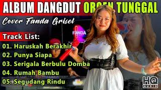 ALBUM DANGDUT ORGEN TUNGGAL | HARUSKAH BERAKHIR - PUNYA SIAPA | COVER FANDA GRISEL | HQ AUDIO STEREO