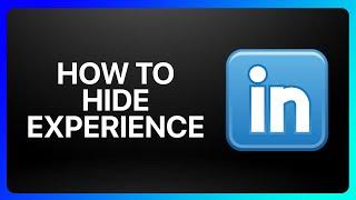 How To Hide Experience In LinkedIn Tutorial