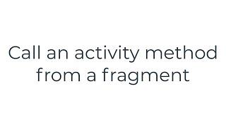 Call an activity method from a fragment(5solution)