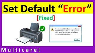 Printer cannot set as default Fixed - Error: 0X00000709